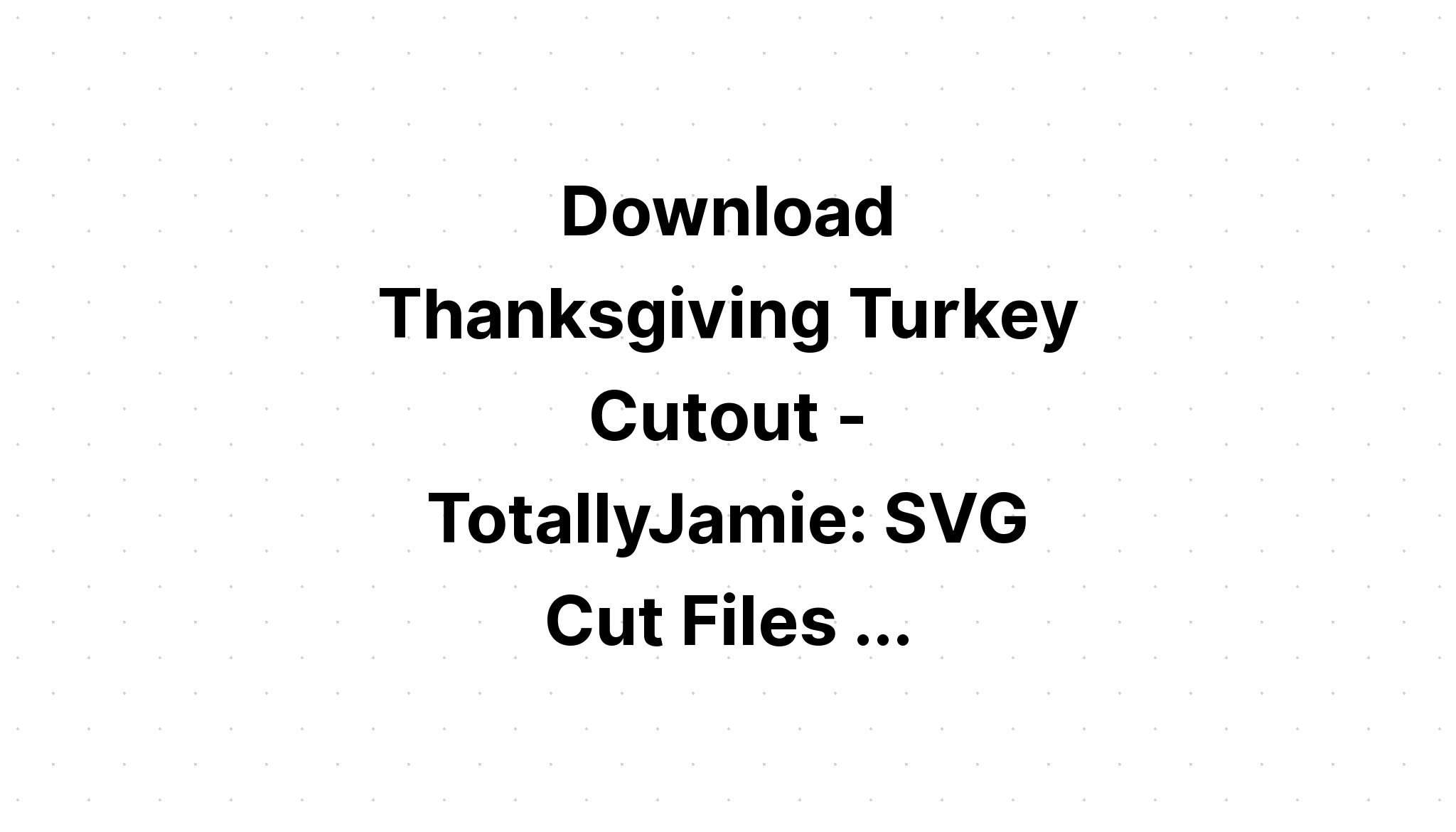 Download Turkey Svg Cut File Free - Layered SVG Cut File